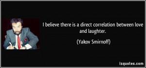 ... is a direct correlation between love and laughter. - Yakov Smirnoff