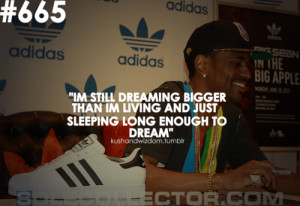 quotes about dreaming big. Tagged as: kushandwizdom, big sean, quote ...