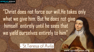 Saint Teresa of Avila Quotes “Christ does not force our will..