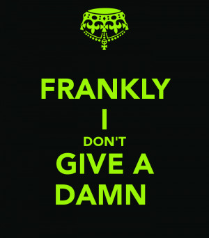 frankly-i-dont-give-a-damn-.png