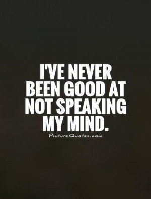 been good at not speaking my mind quote picture quotes