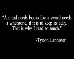 ... your mind sharp. Also, i love that this is a Game of Thrones quote