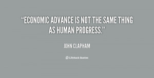 quote-John-Clapham-economic-advance-is-not-the-same-thing-72054.png
