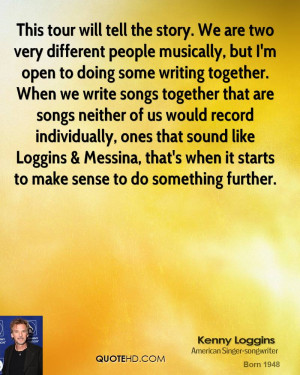 This tour will tell the story. We are two very different people ...