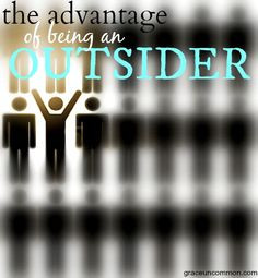 do you ever feel like an outsider? left out or standing on the ...