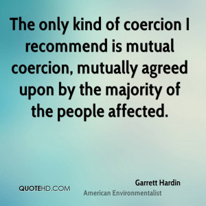 The only kind of coercion I recommend is mutual coercion, mutually ...