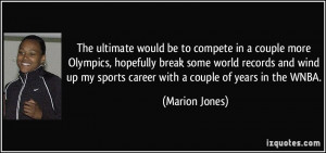 ... up my sports career with a couple of years in the WNBA. - Marion Jones