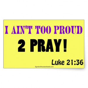 ain't too proud 2 pray Christian Quotes Sticker #Agrainofmustardseed