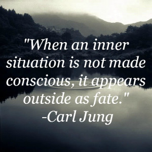 ... an inner situation is not made conscious, it appears outside as fate