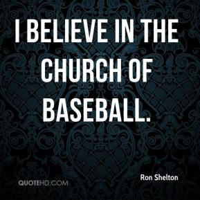 Ron Shelton - I believe in the Church of Baseball.