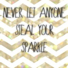 Never let anyone steal your sparkle #SparkleLife #SparkleOn More