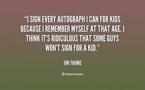 sign every autograph I can for kids because I remember myself at ...