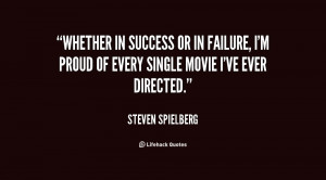 Whether in success or in failure, I'm proud of every single movie I've ...