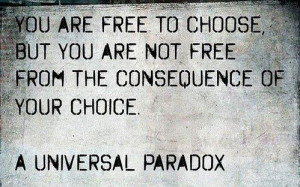 ... not free from the consequence of your choice. #poster #taolife #quote