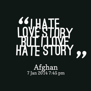 Quotes Picture: i hate love story but i love hate story