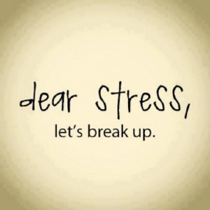 Dear Stress, lets break up