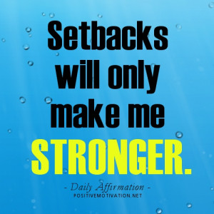... for positive attitude – Setbacks will only make me stronger