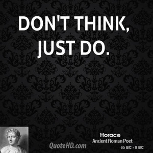 Don't think, just do.