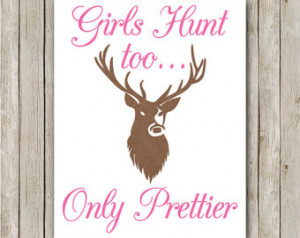 ... Girls Hunt, Too, Only Prettier Print, Hunting Quote Print, Hunting