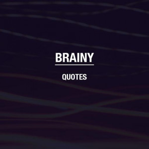 brainy quotes view all brainy quotes