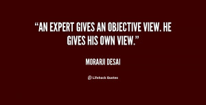 An expert gives an objective view. He gives his own view.”