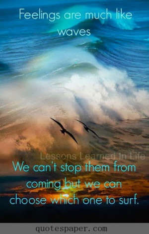 Feelings are much like waves. We can’t stop them from coming but we ...