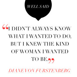 quote words to live by dvf well said Diane Von Furstenberg
