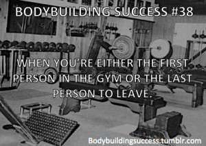 Bodybuilding Success #38When you’re either the first person in the ...