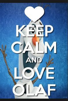 You have to keep calm and love Olaf