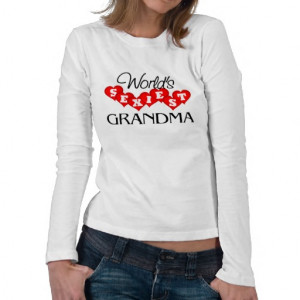 Sexy Grandma Shirts. Let your grandma know how sexy you think she is ...