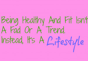Being Healthy And Fit Isn't A Fad Or A Trend. Instead, It's A ...