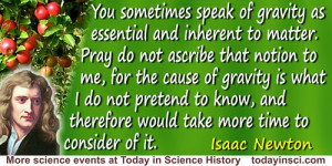 Isaac Newton quote The cause of gravity is what I do not pretend to ...