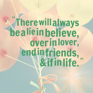 Quotes Picture: there will always be a lie in believe, over in lover ...