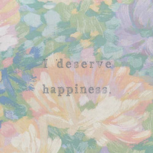 35234-I-Deserve-Happiness.png