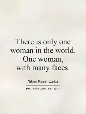 ... one woman in the world. One woman, with many faces. Picture Quote #1