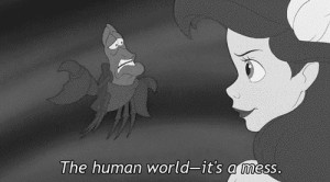 The human world- it’s a mess”