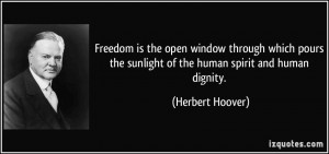 Freedom is the open window through which pours the sunlight of the ...