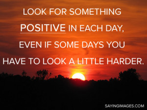 The post Look for something positive appeared first on Quotes Pictures ...