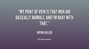 quote-Bryan-Callen-my-point-of-view-is-that-men-125914.png