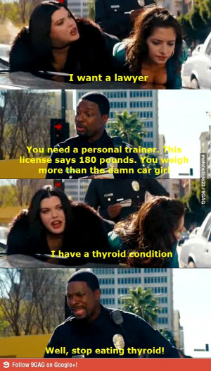 Stop eating Thyroid! I love Rush hour 3!!