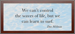 We can't control the waves of life, but we can learn to surf.