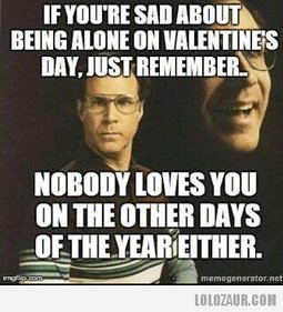 Being alone on Valentine’s Day... Oh gosh... Haha :-/