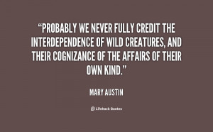 Probably we never fully credit the interdependence of wild creatures ...
