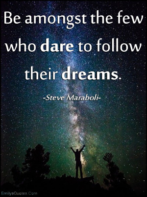 .Com - be amongst, few, dare, courage, follow, dreams, amazing, great ...