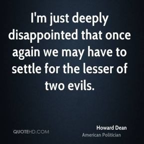 Howard Dean I 39 m just deeply disappointed that once again we may ...