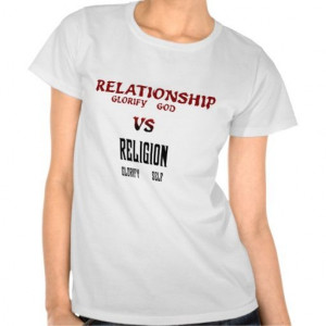 http://www.zazzle.com/artforjesus #RELATIONSHIP VS #RELIGION T SHIRT # ...