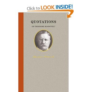 of Theodore Roosevelt (Great American Quote Books): Theodore Roosevelt ...