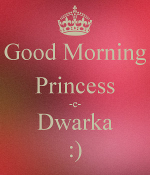 Good Morning Princess Dwarka