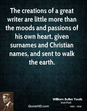 The creations of a great writer are little more than the moods and ...