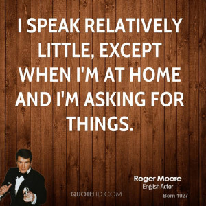 roger-moore-roger-moore-i-speak-relatively-little-except-when-im-at ...